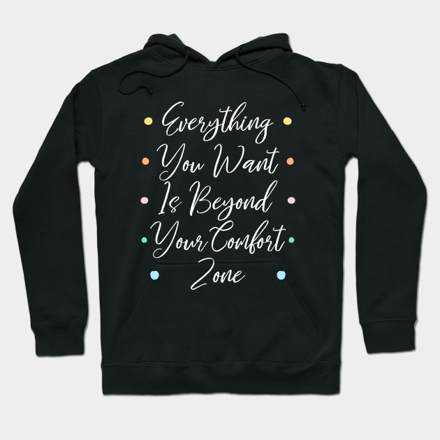 Everything you want is beyond your comfort zone | Comfort zones motivational quotes Hoodie by FlyingWhale369